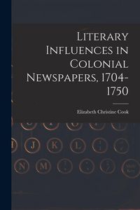 Produktbild: Literary Influences in Colonial Newspapers, 1704-1750