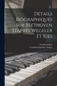 Produktbild: D&eacute;tails biographiques sur Beethoven d'apr&egrave;s Wegeler et Ries