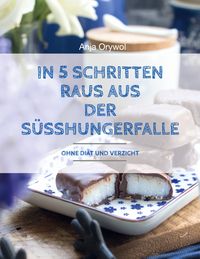 Produktbild: In 5 Schritten raus aus der S&uuml;sshungerfalle