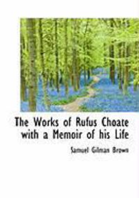 Produktbild: The Works of Rufus Choate with a Memoir of His Life