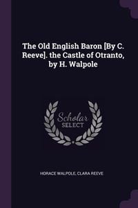 Produktbild: The Old English Baron [By C. Reeve]. the Castle of Otranto, by H. Walpole