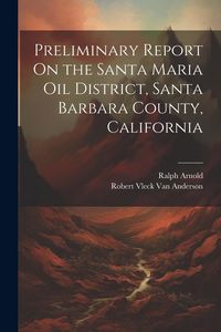 Produktbild: Preliminary Report On the Santa Maria Oil District, Santa Barbara County, California