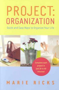 Produktbild: Project: Organization: Quick and Easy Ways to Organize Your Life