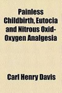 Produktbild: Painless Childbirth, Eutocia and Nitrous Oxid-Oxygen Analgesia