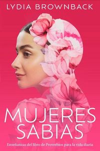 Produktbild: Mujeres Sabias: Ense&ntilde;anzas del Libro de Proverbios Para La Vida Diaria (a Woman's Wisdom: How the Book of Proverbs Speaks to Everything)