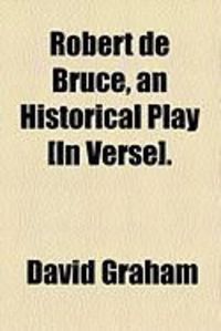 Produktbild: Robert de Bruce, an Historical Play [In Verse].