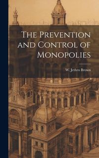 Produktbild: The Prevention and Control of Monopolies