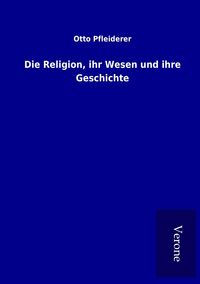 Produktbild: Die Religion, ihr Wesen und ihre Geschichte