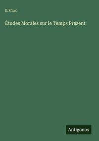 Produktbild: &Eacute;tudes Morales sur le Temps Pr&eacute;sent