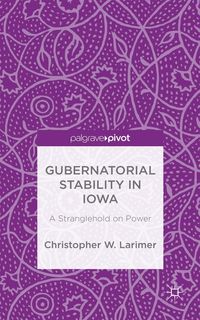 Produktbild: Gubernatorial Stability in Iowa: A Stranglehold on Power