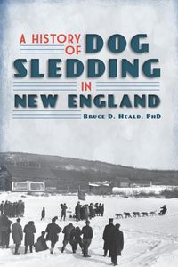 Produktbild: History of Dog Sledding in New England