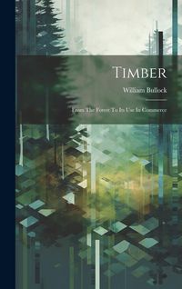 Produktbild: Timber; From The Forest To Its Use In Commerce