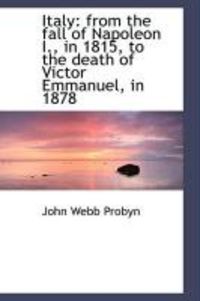 Produktbild: Italy: From the Fall of Napoleon I., in 1815, to the Death of Victor Emmanuel, in 1878