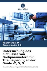 Produktbild: Untersuchung des Einflusses von Drehparametern f&uuml;r Titanlegierungen der Grade -2, 5, 9