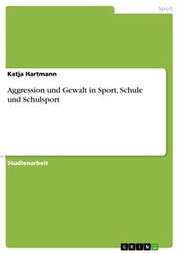 Produktbild: Aggression und Gewalt in Sport, Schule und Schulsport