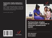 Produktbild: Partnerstwo mi&iquest;dzy opiekunami i rodzicami w centrum &iquest;wiadczenia opieki