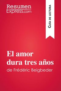 Produktbild: El amor dura tres a&ntilde;os de Fr&eacute;d&eacute;ric Beigbeder (Gu&iacute;a de lectura)