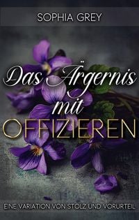 Produktbild: Das &Auml;rgernis mit Offizieren: Eine Variation von Stolz und Vorurteil (Die Meryton-Mysterien, #2)