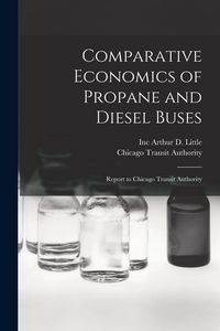 Produktbild: Comparative Economics of Propane and Diesel Buses: Report to Chicago Transit Authority