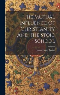 Produktbild: The Mutual Influence Of Christianity And The Stoic School