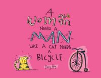 Produktbild: A Woman Needs a Man Like a Cat Needs a Bicycle
