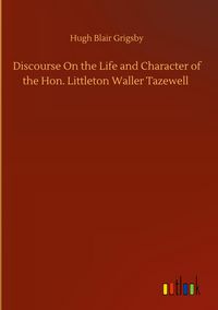Produktbild: Discourse On the Life and Character of the Hon. Littleton Waller Tazewell