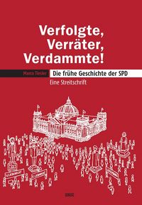 Produktbild: Verfolgte, Verr&auml;ter, Verdammte! Die fr&uuml;he Geschichte der SPD