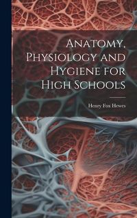 Produktbild: Anatomy, Physiology and Hygiene for High Schools