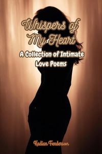 Produktbild: Whispers of My Heart: A Collection of Intimate Love Poems