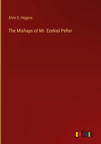 Produktbild: The Mishaps of Mr. Ezekiel Pelter