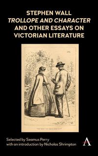 Produktbild: Stephen Wall, Trollope and Character and Other Essays on Victorian Literature