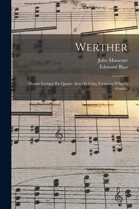 Produktbild: Werther: Drame Lyrique En Quatre Actes Et Cinq Tableaux D'Apr&egrave;s Goethe