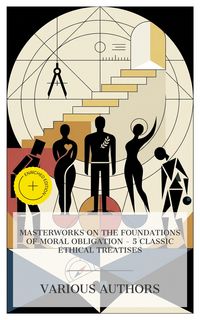 Produktbild: Masterworks on the Foundations of Moral Obligation - 5 Classic Ethical Treatises