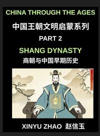 Produktbild: China Through the Ages (Part 2)- Shang Dynasty, Bronze, Blood, Oracle Bones and the Origins of Chinese Writing and Civilization