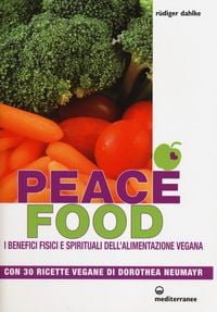 Produktbild: Peace food. I benefici fisici e spirituali dell'alimentazione vegana. Con 30 ricette di Dorothea Neumayr