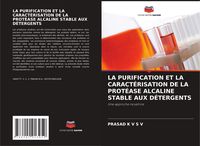 Produktbild: LA PURIFICATION ET LA CARACT&Eacute;RISATION DE LA PROT&Eacute;ASE ALCALINE STABLE AUX D&Eacute;TERGENTS