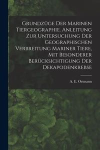 Produktbild: Grundz&uuml;ge Der Marinen Tiergeographie. Anleitung Zur Untersuchung Der Geographischen Verbreitung Mariner Tiere, Mit Besonderer Ber&uuml;cksichtigung Der Dek