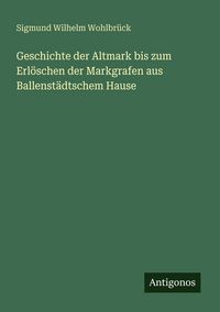 Produktbild: Geschichte der Altmark bis zum Erl&ouml;schen der Markgrafen aus Ballenst&auml;dtschem Hause