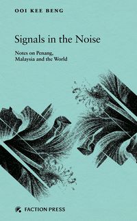 Produktbild: Signals in the Noise: Notes on Penang, Malaysia and the World