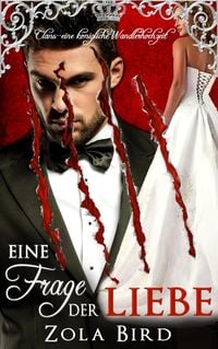 Produktbild: Eine Frage der Liebe: eine k&ouml;nigliche Wandlerhochzeit (Alpha Clans, #3)
