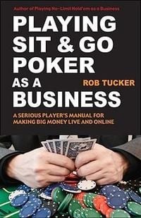 Produktbild: Playing Sit-&-Go Poker as a Business: A Serious Player's Manual for Making Big Money Live and Online