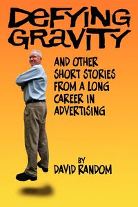 Produktbild: Defying Gravity and other Short Stories from a Long Career in Advertising
