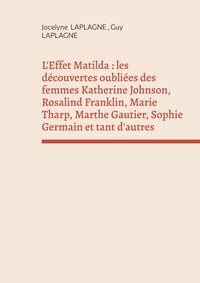 Produktbild: L'Effet Matilda : les d&eacute;couvertes oubli&eacute;es des femmes Katherine Johnson, Rosalind Franklin, Marie Tharp, Marthe Gautier, Sophie Germain et tant d'autr