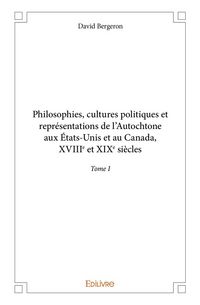 Produktbild: Philosophies, cultures politiques et repr&eacute;sentations de l'Autochtone aux &Eacute;tats-Unis et au Canada