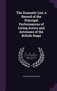 Produktbild: The Dramatic List, a Record of the Principal Performances of Living Actors and Actresses of the British Stage
