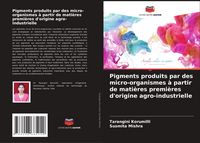 Produktbild: Pigments produits par des micro-organismes &agrave; partir de mati&egrave;res premi&egrave;res d'origine agro-industrielle