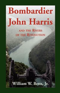 Produktbild: Bombardier John Harris and the Rivers of the Revolution