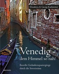 Bild vom Artikel Venedig - dem Himmel so nah! - Beseelte Gedankenspaziergänge durch die Serenissima vom Autor Georg und Elizabeta Karlstetter