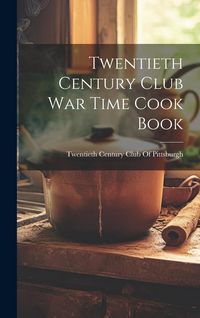Produktbild: Twentieth Century Club War Time Cook Book