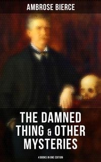 Bild vom Artikel The Damned Thing & Other Ambrose Bierce's Mysteries (4 Books in One Edition) vom Autor Ambrose Bierce